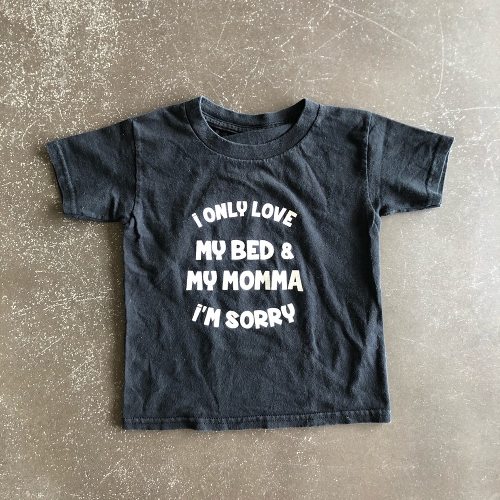 I only love my bed & my momma t shirt - size 3t